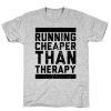 Running Is Cheaper Than Therapy T Shirt