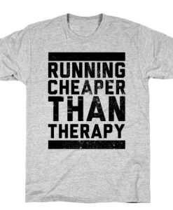 Running Is Cheaper Than Therapy T Shirt