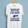 Some People Think I'm Unhappy T-shirt