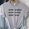 Stop Russia Stop Putin Stop War T-Shirt