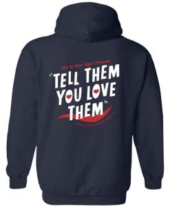 Tell Them You Love Hoodie Back