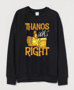 Thanos Was Right Sweatshirt