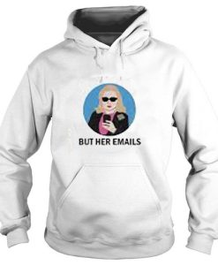 But Her Emails Hillary Clinton Hoodie