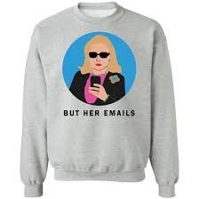 But Her Emails Hillary Clinton Sweatshirt