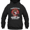 Damn Right I am 49ers Fan Now And Forever Hoodie
