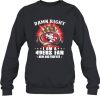 Damn Right I'm 49ers Fan Now And Forever Sweatshirt