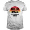 Hello 2022 Burn In Hell 2021 T shirt