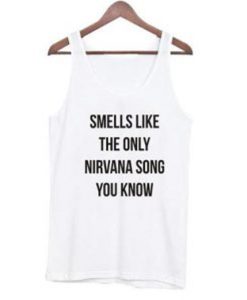 Smells Like The Only Nirvana Song You Know Tank Top