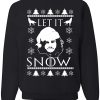 Let It Snow Jon Snow Sweatshirt