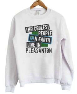 The Coolest People On Earth Live In Pleasanton Sweater