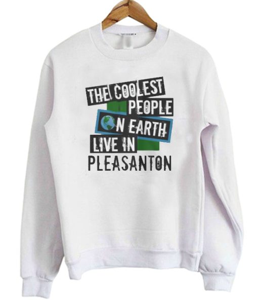 The Coolest People On Earth Live In Pleasanton Sweater