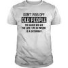 Don't Piss Off Old People T-Shirt