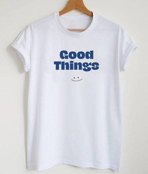 Good Things T-Shirt