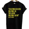 I'd Rather Be Hated For Who I Am Than Loved For Who I Am Not T-Shirt