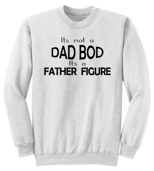 Its Not A Dad Bod Its A Father Figure Sweater