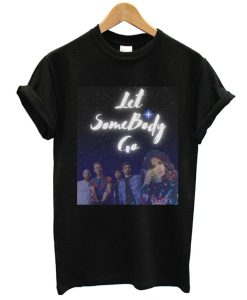 Let Somebody Go T Shirt