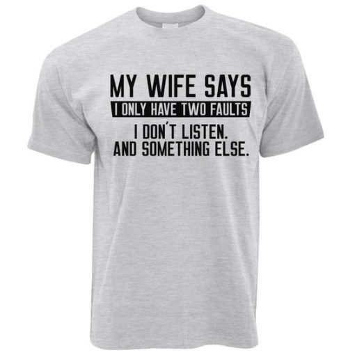 My Wife Says I Only Have Two Faults T-Shirt