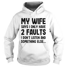 My Wife Says I Only Have Two Faults hoodie