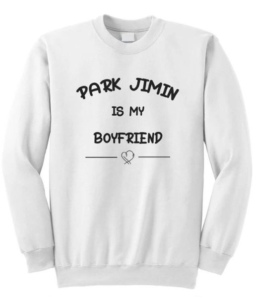 Park Jimin Is My Boyfriend Sweatshirt