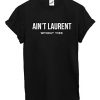 Ain’t Laurent Without Yves T-Shirt