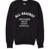 All Against Homophobic Racist Sexist Assholes Sweatshirt