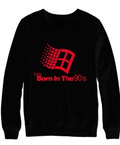 Girls Born In The 90s Sweatshirt