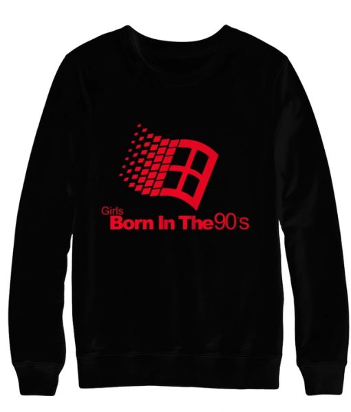 Girls Born In The 90s Sweatshirt