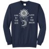 Live By The Sun Love By The Moon sweatshirt