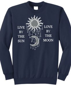 Live By The Sun Love By The Moon sweatshirt