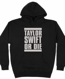 Taylor Swift Or Die Hoodie