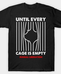 Until Every Cage Is Empty T Shirt