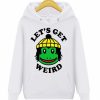 Lets Get Weird Hoodie Pull