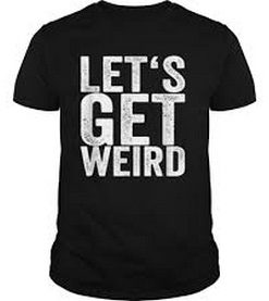 Lets Get Weird t shirt