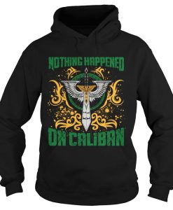 Nothing happened on caliban Hoodie