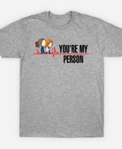 You're My Person Greys Anatomy T Shirt