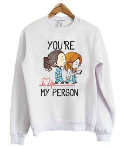 You're My Person Greys Anatomy sweatshirt