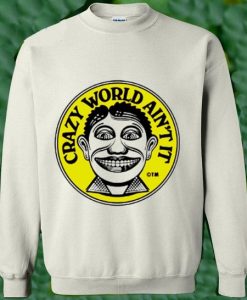 Crazy World Ain’t It Sweatshirt