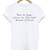 Don't Do Drugs Unless You Like Them Michael Clifford Quote T-shirt