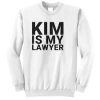 Kim Is My Lawyer Crewneck Sweater