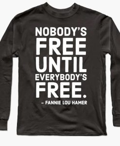 Nobody's Free Until Everybody's Free Sweatshirt