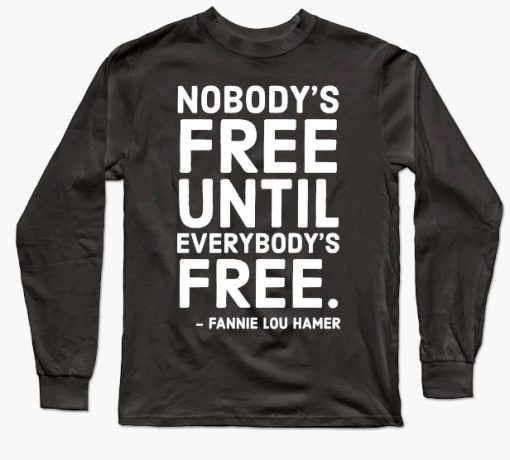 Nobody's Free Until Everybody's Free Sweatshirt