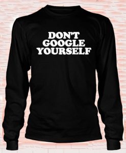 Dont Googles Yourself Sweatshirt