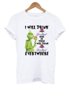 Grinch I Will Drink Crown Royal Everywhere T-shirt