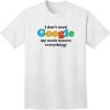 I Don't Need Google My Uncle Know Everything Tee