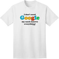 I Don't Need Google My Uncle Know Everything Tee
