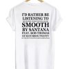 I’d Rather Be Listening To Smooth By Santana Feat Rob Thomas T-shirt