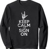 Keep Calm and Sign On ASL Sweatshirt