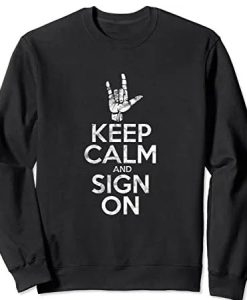 Keep Calm and Sign On ASL Sweatshirt