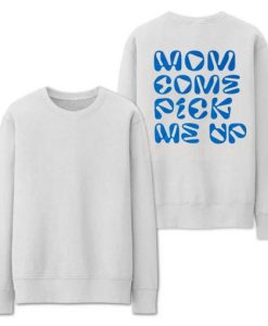 Mom Come Pick Me Up Sweatshirt