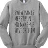 Sweatpants Messy Bun No Make-Up Just Chillin Sweatshirt